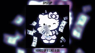 hands up x like a g6 [sped up]