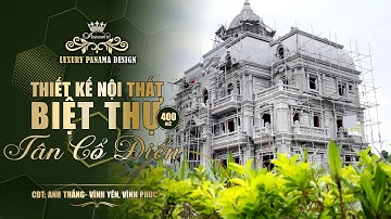 KHÁM PHÁ BẢN THIẾT KẾ NỘI THẤT BIỆT THỰ TÂN CỔ ĐIỂN 400M2 TẠI VĨNH YÊN, VĨNH PHÚC