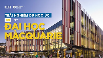 KFO | Đại học Macquarie, Úc | Trải nghiệm du học tại Đại học Macquarie