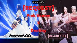 *REQUEST* MAMAMOO X BLACKPINK - PINK VENOM TRANSITION INTO DESTINY [Corrakxx]