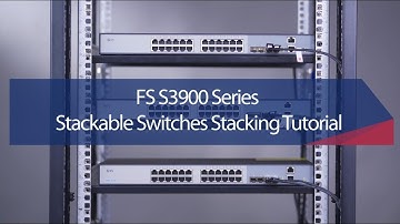 How to Configure Stacking on S3900 Series Enterprise Switches | FS