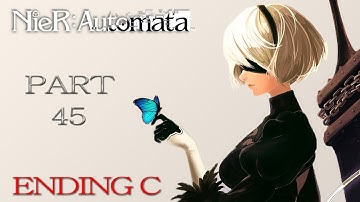 NieR: Automata Playthrough | Part 45 | Ending C