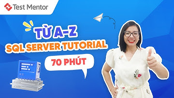 Hướng dẫn các lệnh từ cơ bản đến nâng cao trong SQL trong 70 phút | Test Mentor