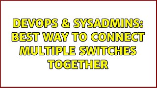 DevOps & SysAdmins: Best way to connect multiple switches together (6 Solutions!!) Net Worth