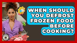 When Should You Defrost Frozen Food Before Cooking - Food Safety Kitchen