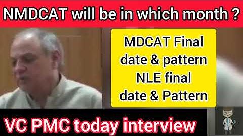 NMDCAT Date today VC PMC interview || MDCAT month & pattern || NLE date