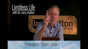 Freedom from Fear – Part 7 by Larry Hutton