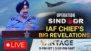 LIVE: India Destroyed 10 Pakistani Fighter Jets, IAF Chief&#39;s Big Reveal | Vantage on Firstpost |N18G