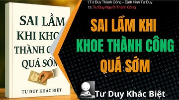 Podcast Tư Duy Khác Biệt | Tư Duy Người Thành Công – Sai Lầm Khi Khoe Quá Nhiều về Thành Công