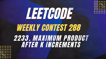 2233. Maximum Product After K Increments | LeetCode Weekly Contest 288 | Medium