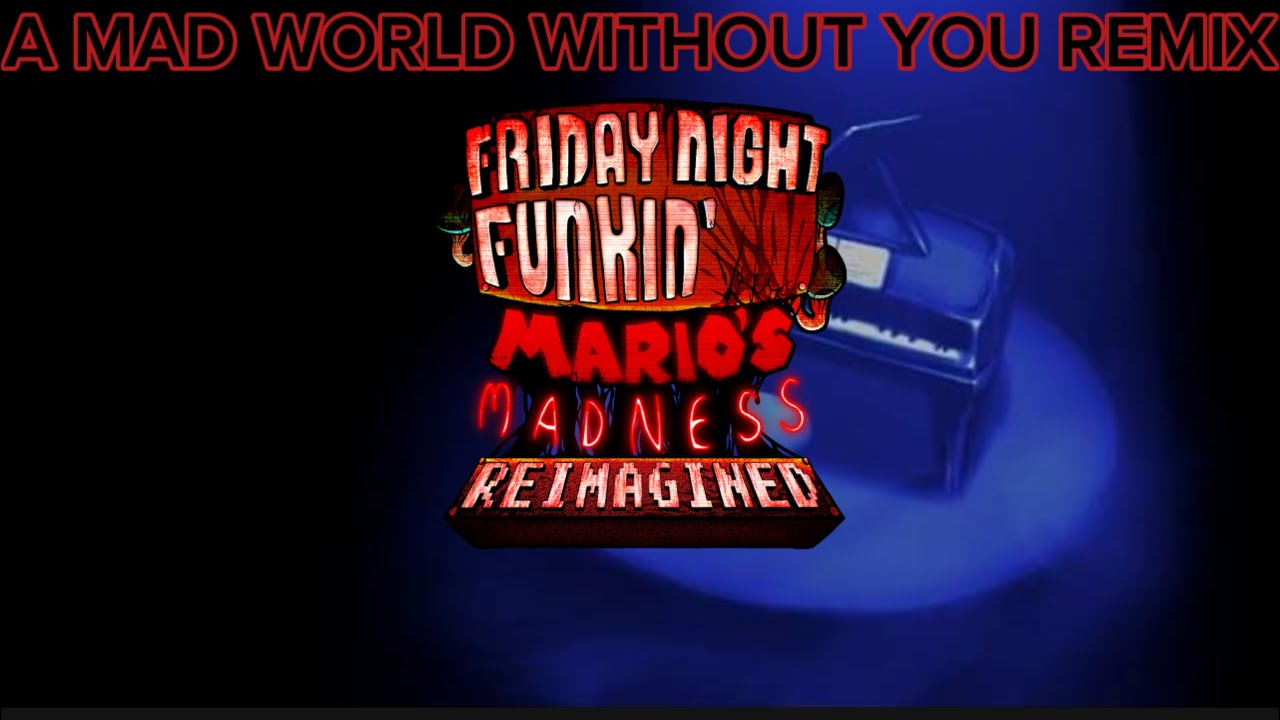 A mad world without you reimagined || Mario’s Madness Reimagined [UST ...