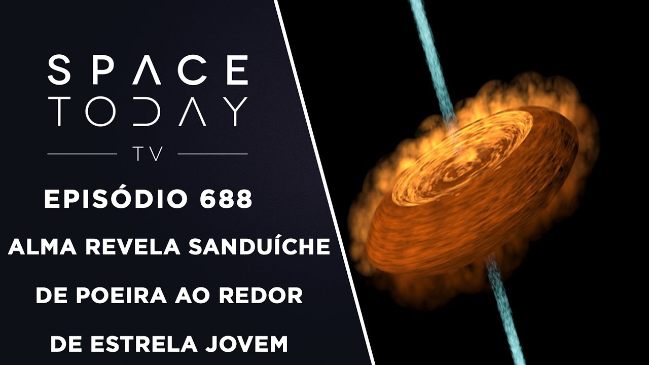 Alma Revela Sanduíche de Poeira Ao Redor de Estrela Jovem - Space Today TV Ep.688