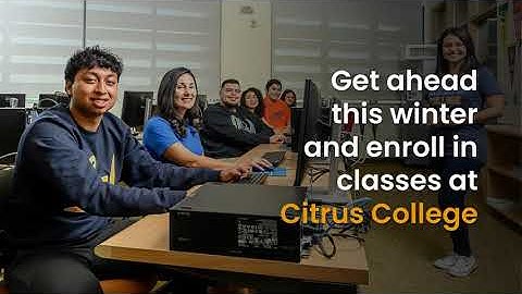 Citrus College: Enroll Now for Winter 2023 Classes!