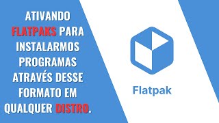 Ativando Flatpaks em qualquer Distro Linux