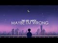 The Kid LAROI MAYBE I M WRONG Lyrics mp3