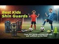 TOP 5 Best Kids Shin Guards 2025 | How To Choose The Perfect Shin Guards For Your Child