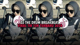 DJ THE DRUM BREAKBEAT VIRAL TIK TOK TERBARU 2024