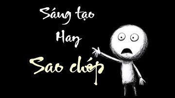 Hãy sao chép trước khi sáng tạo!