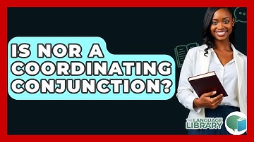 Is Nor A Coordinating Conjunction? - The Language Library