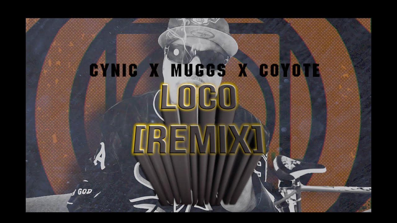 Loco (Remix) - Cynic X DJ MUGGS X Coyote Loco (Remix) - Cynic X DJ MUGGS X Coyote