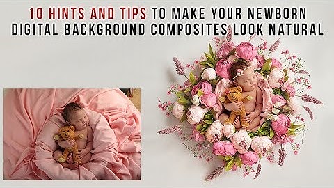 10 Hints and Tips to Make Your Newborn Digital Backdrop Composites Look Natural