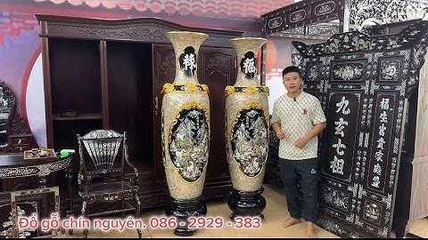 Giới thiệu với các bác Cặp Lục bình sứ cẩn ốc xà cừ VIP 