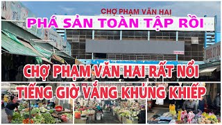 PHÁ SẢN TOÀN TẬP RỒI. CHỢ PHẠM VĂN HAI RẤT NỔI TIẾNG GIỜ VẮNG KHỦNG KHIẾP.