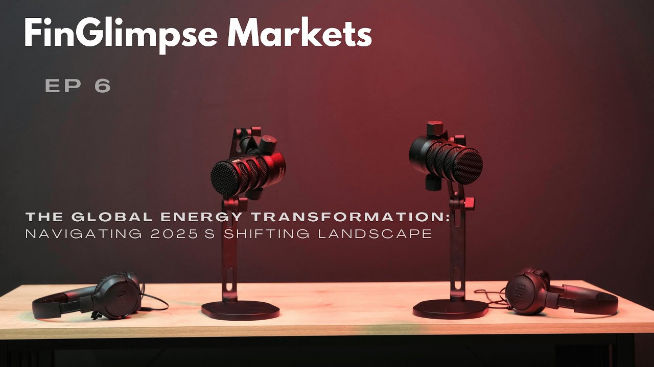 The Global Energy Transformation: Navigating 2025's Shifting Landscape - FinGlimpse Markets Podcast