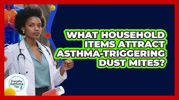 What Household Items Attract Asthma-triggering Dust Mites? - Everyday Asthma Tips