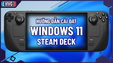 Hướng dẫn cài đặt Windows 11 lên Steam Deck | Dualboot Windows vs SteamOS