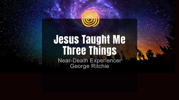 Near-Death Experience - George Ritchie - Jesus Tau...
