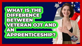 What Is The Difference Between Veteran OJT And An Apprenticeship? - Veteran Community Guide