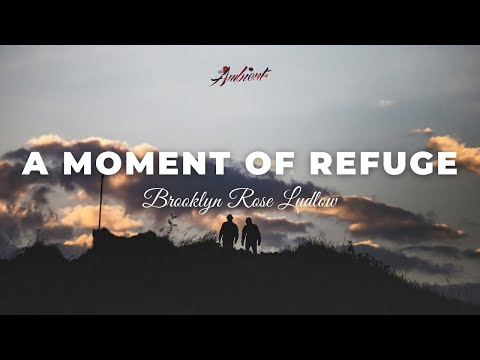 Brooklyn Rose Ludlow - A Moment of Refuge [ambient newage drone]