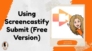 Using Screencastify Submit (Free Version)