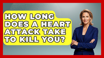 How Long Does A Heart Attack Take To Kill You? - Cardiology Community