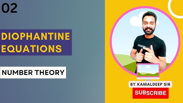 2. Diophantine Equations | Number Theory I Kamaldeep Nijjar