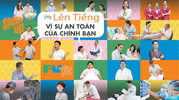 SPEAK UP - HÃY LÊN TIẾNG VÌ SỰ AN TOÀN CỦA BỆNH NHÂN