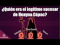 ¿Quién era el legítimo sucesor de Huayna Cápac?
