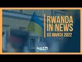 Rwanda in News: Historic plastic pollution treaty by Rwanda and Peru has been adopted| Ukraine war