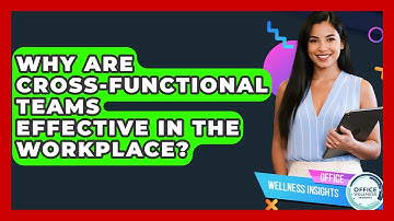 Why Are Cross-functional Teams Effective In The Workplace? - Office Wellness Insights