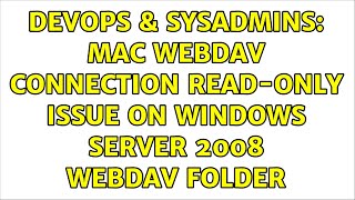 DevOps & SysAdmins: Mac WebDAV Connection Read-Only Issue on Windows Server 2008 WebDAV Folder