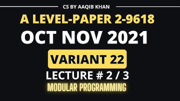 A LEVEL | P2 | 9618 |OCT NOV 2021 | VARIANT 22 | Lecture 2 / 3