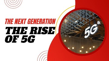 The Rise of 5G | Exploring the Next Generation of Wireless Connectivity