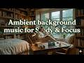 Ambient background music for Study & Focus ☘️