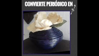 Jarrón hecho con papel periodico fácil. Vase made with newspaper