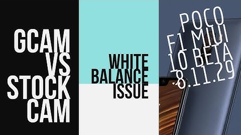 POCO F1 MIUI 10 BETA 8.11.29 : GCAM VS STOCK in real life pictures. White Balance Issue Demonstrated