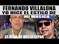 FERNANDO VILLALONA, ES HORA QUE SEPAN, YO HICE EL ESTILO DE MI MUSICA