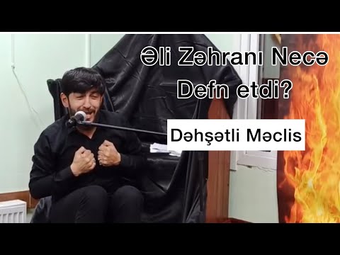 Haci Zahir Mirzevi Imam Eli Xanim Zehrani nece defn etdi? dehsetli meclis