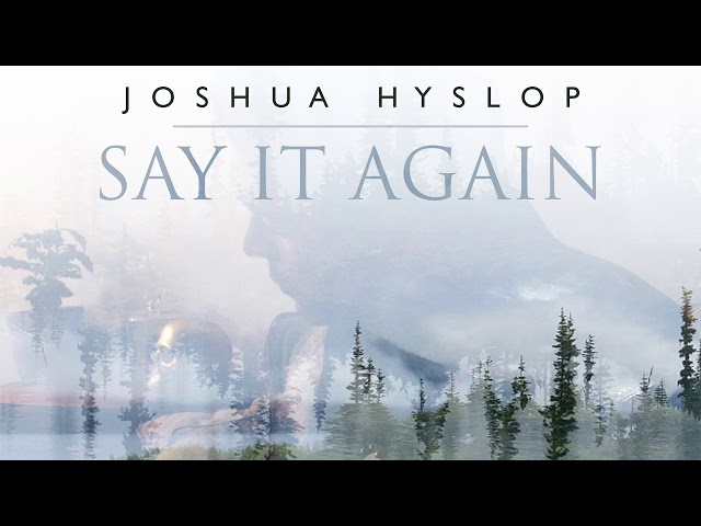 Joshua Hyslop - Say it again