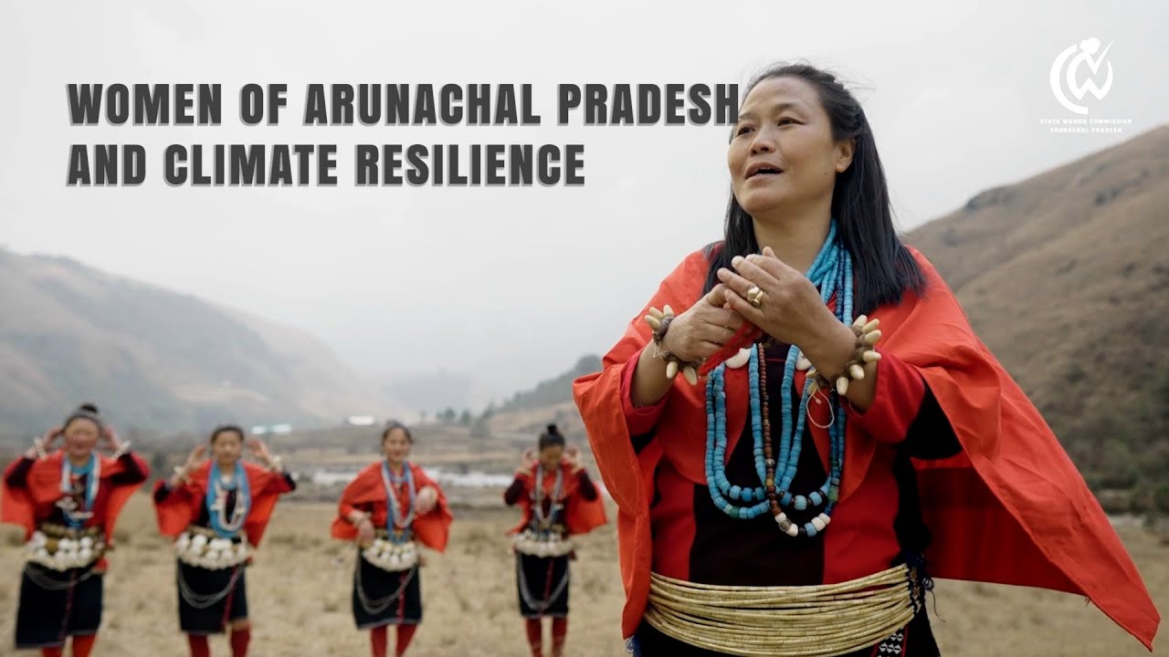 Women of Arunachal Pradesh and Climate Resilience - YouTube
